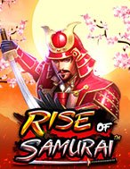 Cách Chinh Phục Samurai Siêu Cấp – Rise of Samurai Slot: Chiến Lược và Hướng Dẫn