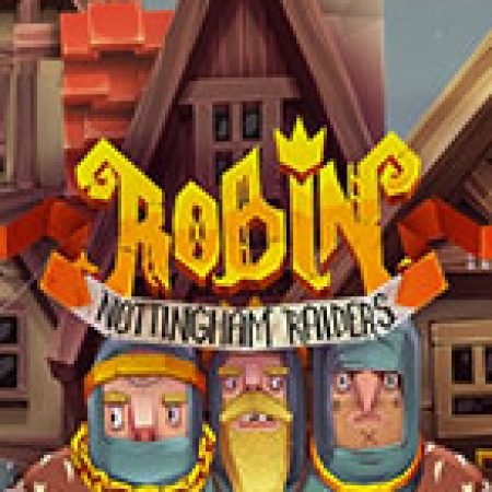 Robin Nottingham Raiders Slot: Hướng Dẫn Chi Tiết Để Thắng Lớn và Giành Jackpot!