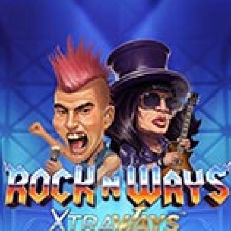 Bí Kíp Chơi Rock N’ Ways XtraWays Slot: Tăng Cơ Hội Thắng Cược Tối Đa