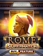 Bí Kíp Chơi Anh Hùng Thành Rome – Rome Supermatch Slot: Tăng Cơ Hội Thắng Cược Tối Đa