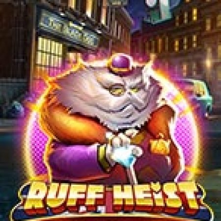 Bí Kíp Chơi Vụ Cướp Thế Kỉ – Ruff Heist Slot: Tăng Cơ Hội Thắng Cược Tối Đa