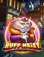 Bí Kíp Chơi Vụ Cướp Thế Kỉ – Ruff Heist Slot: Tăng Cơ Hội Thắng Cược Tối Đa