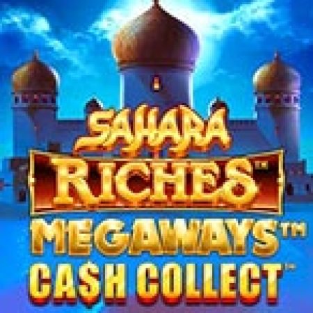 Khám Phá Sahara Riches Megaways: Cash Collect™ Slot: Trải Nghiệm Game Slot Huyền Bí