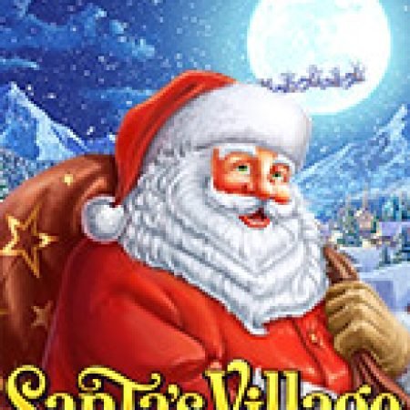 Santa’s Village Slot: Hướng Dẫn Chi Tiết Để Thắng Lớn và Giành Jackpot!