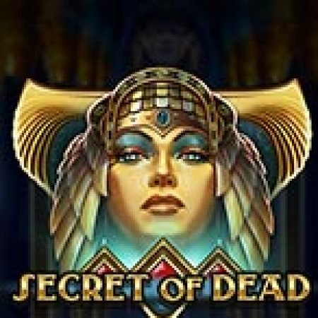 Bí Kíp Chơi Cái chết Bí ẩn – Secret of Dead Slot: Tăng Cơ Hội Thắng Cược Tối Đa