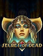 Bí Kíp Chơi Cái chết Bí ẩn – Secret of Dead Slot: Tăng Cơ Hội Thắng Cược Tối Đa