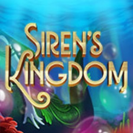 Siren’s Kingdom Slot: Hướng Dẫn Đầy Đủ Từ A đến Z Cho Người Mới