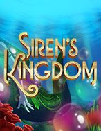 Siren’s Kingdom Slot: Hướng Dẫn Đầy Đủ Từ A đến Z Cho Người Mới