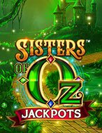 Giới Thiệu Chị Em Phù Thủy Jackpots – Sisters of Oz Jackpots Slot: Kỷ Nguyên Mới Của Trò Chơi Slot