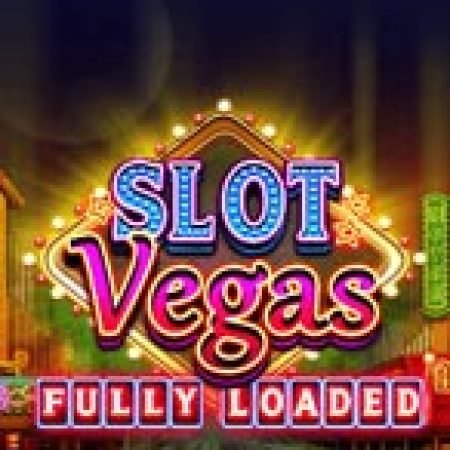 Bí Kíp Chơi Bay Cùng Slot Vegas – Slot Vegas Fully Loaded: Tăng Cơ Hội Thắng Cược Tối Đa