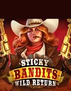 Cách Chinh Phục Sticky Bandits Wild Return Slot: Chiến Lược và Hướng Dẫn