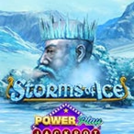 Khám Phá Storms of Ice PowerPlay Jackpot Slot: Trải Nghiệm Game Slot Huyền Bí