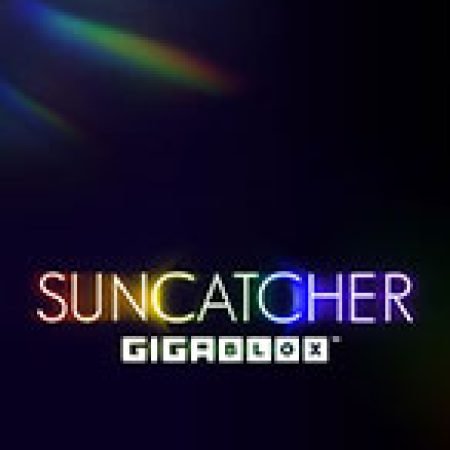 Bí Kíp Chơi Suncatcher Gigablox Slot: Tăng Cơ Hội Thắng Cược Tối Đa