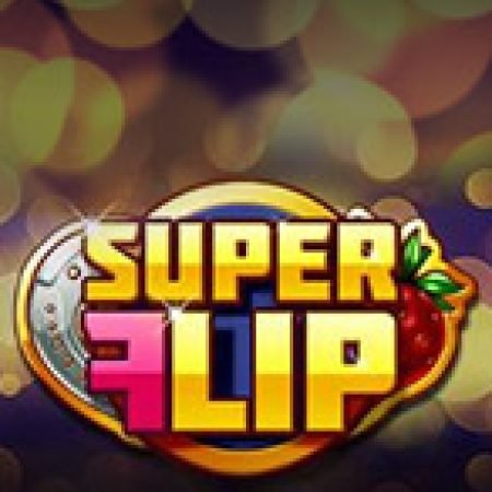 Đánh Giá Siêu Đá Xoáy – Super Flip Slot: Kỳ Quan Game Slot Mới Nhất