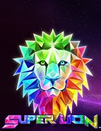 Bí Kíp Chơi Super Lion Slot: Tăng Cơ Hội Thắng Cược Tối Đa