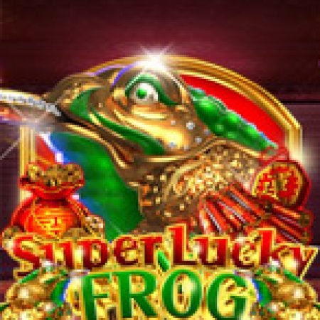 Hướng Dẫn Toàn Diện Chơi Super Lucky Frog Slot: Mẹo & Thủ Thuật