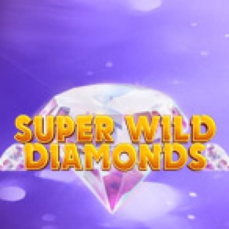 Giới Thiệu Super Wild Diamonds Slot: Kỷ Nguyên Mới Của Trò Chơi Slot