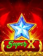 Bí Kíp Chơi Đẳng Cấp X – Super X Slot: Tăng Cơ Hội Thắng Cược Tối Đa