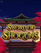 Sword of Shoguns Slot: Hướng Dẫn Chi Tiết Để Thắng Lớn và Giành Jackpot!