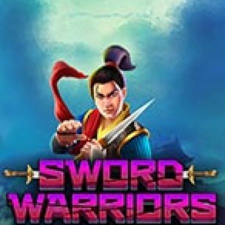 Bí Kíp Chơi Sword Warriors Slot: Tăng Cơ Hội Thắng Cược Tối Đa