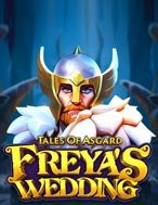 Chơi Thần Thoại Asgard: Đám cưới của Freya – Tales of Asgard: Freya’s Wedding Slot Ngay Hôm Nay – Phiêu Lưu Đến Thế Giới Kỳ Diệu!