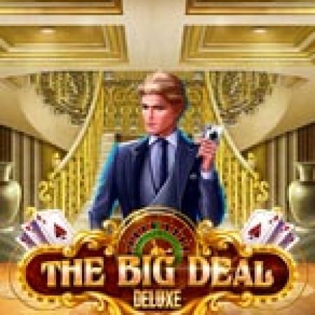 Cách Chinh Phục The Big Deal Deluxe Slot: Chiến Lược và Hướng Dẫn