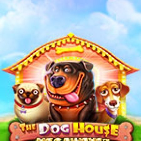 Đánh Giá Gia Đình Cún – The Dog House Megaways Slot: Kỳ Quan Game Slot Mới Nhất