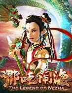 Chơi The Legend of Nezha Slot Ngay Hôm Nay – Phiêu Lưu Đến Thế Giới Kỳ Diệu!