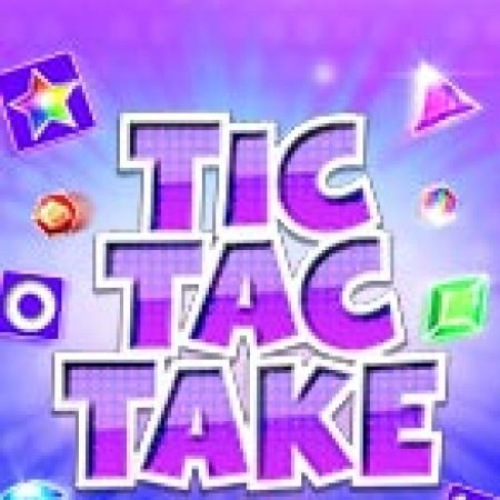 Hướng Dẫn Toàn Diện Chơi Xếp Kim Cương Tic Tac – Tic Tac Take Slot: Mẹo & Thủ Thuật