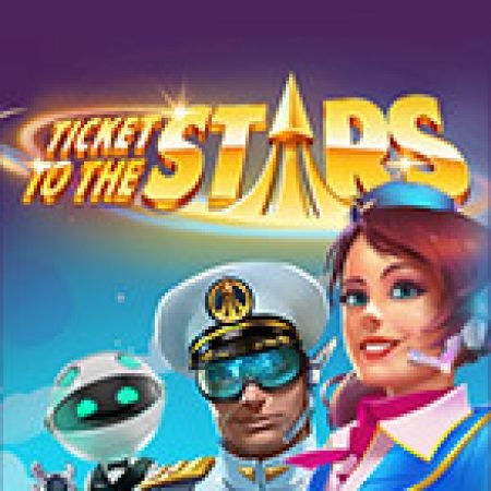 Ticket to the Stars Slot: Hướng Dẫn Đầy Đủ Từ A đến Z Cho Người Mới