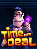 Bí Kíp Chơi Time for a Deal Slot: Tăng Cơ Hội Thắng Cược Tối Đa