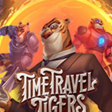 Khám Phá Time Travel Tigers Slot: Trải Nghiệm Game Slot Huyền Bí