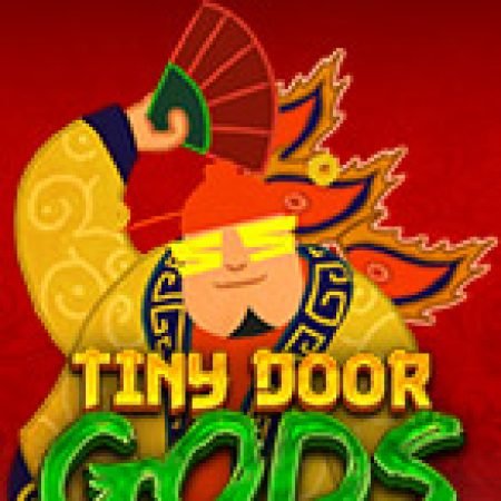 Tiny Door Gods Slot: Hướng Dẫn Chi Tiết Để Thắng Lớn và Giành Jackpot!