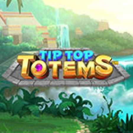 Đánh Giá Tip Top Totems Slot: Kỳ Quan Game Slot Mới Nhất