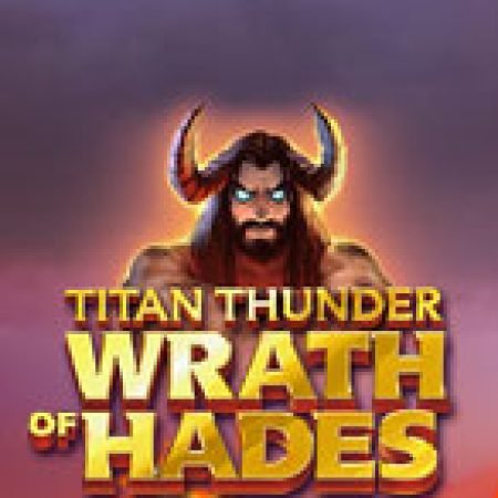 Giới Thiệu Titan Thunder: Wrath of Hades Slot: Kỷ Nguyên Mới Của Trò Chơi Slot