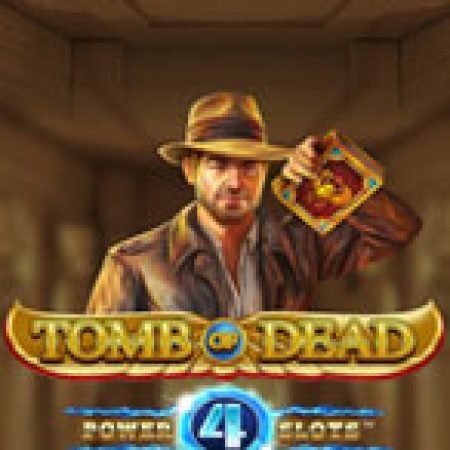 Bí Kíp Chơi Tomb of Dead Power 4 Slots: Tăng Cơ Hội Thắng Cược Tối Đa