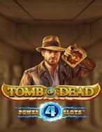 Bí Kíp Chơi Tomb of Dead Power 4 Slots: Tăng Cơ Hội Thắng Cược Tối Đa