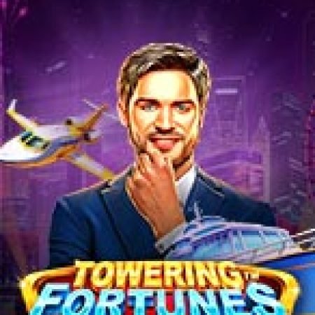 Hướng Dẫn Toàn Diện Chơi Thương Vụ Triệu Đô – Towering Fortunes Slot: Mẹo & Thủ Thuật