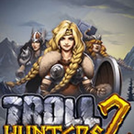 Săn Quái Vật 2 – Troll Hunters 2 Slot: Hướng Dẫn Chi Tiết Để Thắng Lớn và Giành Jackpot!