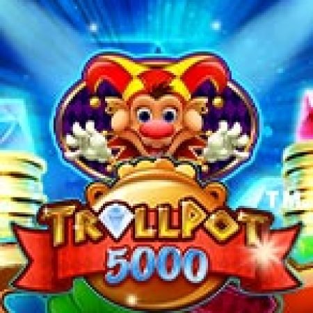 Giới Thiệu Kho Báu 5000 – Trollpot 5000 Slot: Kỷ Nguyên Mới Của Trò Chơi Slot