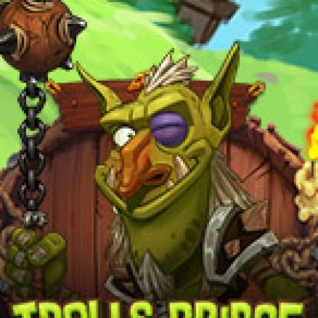 Hướng Dẫn Toàn Diện Chơi Trolls Bridge Slot: Mẹo & Thủ Thuật