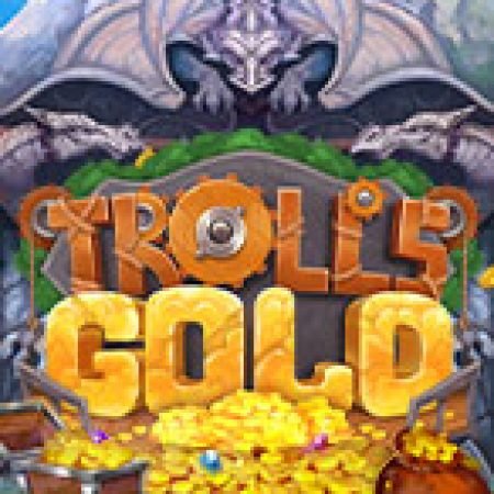 Cách Chinh Phục Troll’s Gold Slot: Chiến Lược và Hướng Dẫn