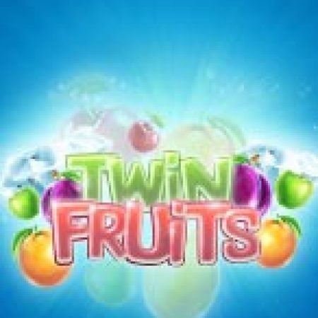 Đánh Giá Twin Fruits Slot: Kỳ Quan Game Slot Mới Nhất