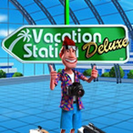 Vacation Station Deluxe Slot: Hướng Dẫn Đầy Đủ Từ A đến Z Cho Người Mới