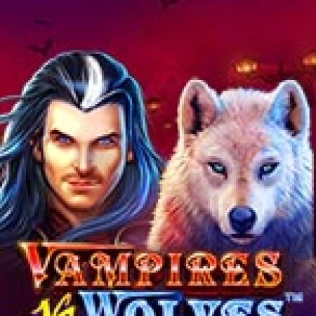 Cách Chinh Phục Người Sói Và Ma Cà Rồng – Vampires vs Wolves Slot: Chiến Lược và Hướng Dẫn