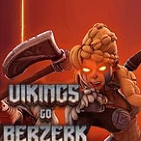 Vikings Go Berzerk: Reloaded Slot: Hướng Dẫn Chi Tiết Để Thắng Lớn và Giành Jackpot!