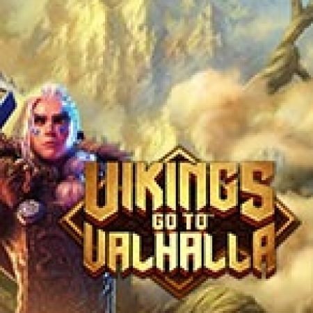 Vikings go to Valhalla Slot: Hướng Dẫn Đầy Đủ Từ A đến Z Cho Người Mới