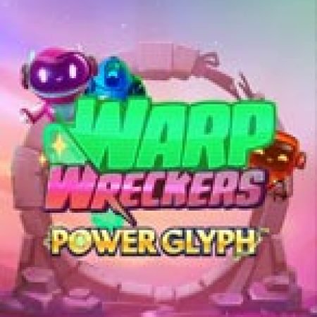 Warp Wreckers Power Glyph Slot: Hướng Dẫn Đầy Đủ Từ A đến Z Cho Người Mới