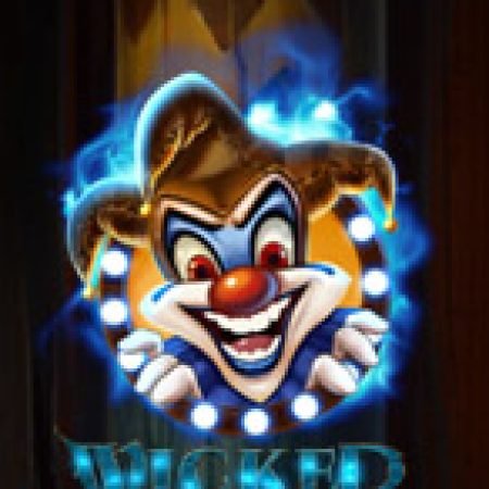 Đánh Giá Wicked Circus Slot: Kỳ Quan Game Slot Mới Nhất