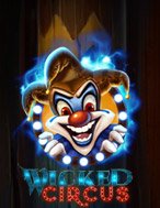 Đánh Giá Wicked Circus Slot: Kỳ Quan Game Slot Mới Nhất